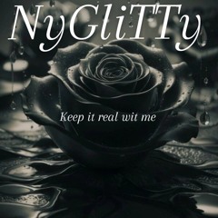 NyGliTTy- Keep it real wit me