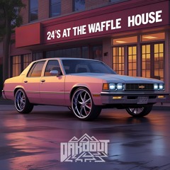 24’s at the Waffle House (OakDout Mashup)