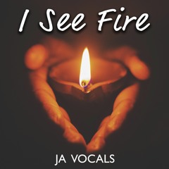 I See Fire - JA Vocals