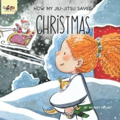 [ACCESS] EPUB 💕 How My Jiu-Jitsu Saved Christmas by  Monkey Mount EBOOK EPUB KINDLE