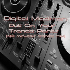 Digital Madman - Put On Your Trance Pants (trance Mix)