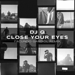 DJ Q - Close Your Eyes ( FACUNDO GARDIOL Remix )