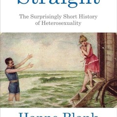 ⚡Read🔥PDF Straight: The Surprisingly Short History of Heterosexuality