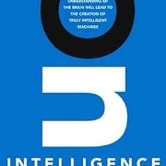 On Intelligence: How a New Understanding of the Brain Will Lead to the Creation of Truly Intell