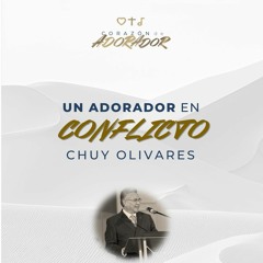 06 | Chuy Olivares | Un adorador en conflicto | Corazón de adorador 2024