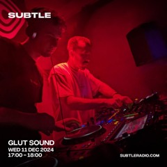 GLUT Sound - Subtle Radio 11.12.24