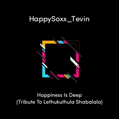 HappySoxx_Tevin  - Happiness Is Deep (Tribute To Lethukuthula Shabalala).MP3