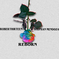 Reborn - Roberthirteen,Stephan Mendoza