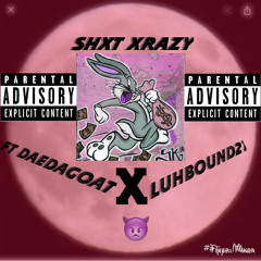 Shxt xrazy ft luhbound21 (freestyle)