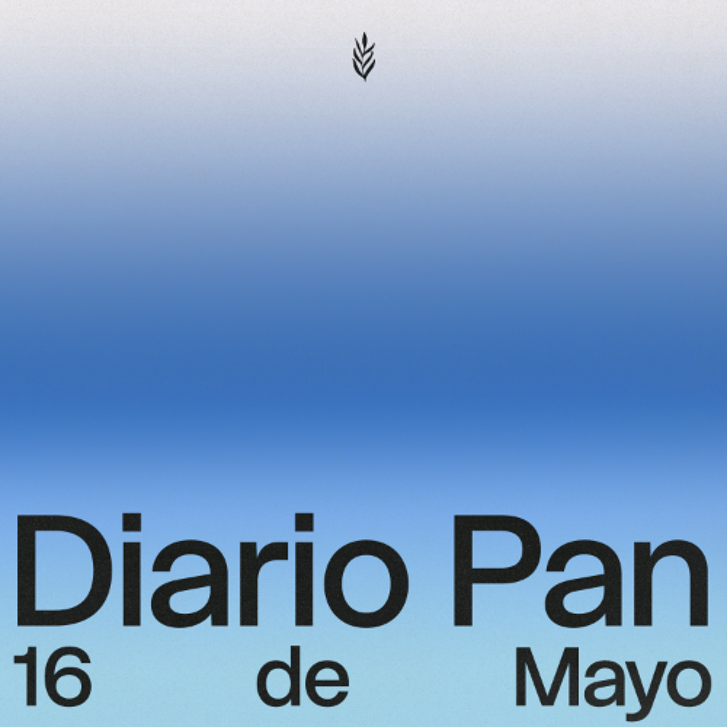 Devocional Diario Pan 16 de Mayo #DiarioPan