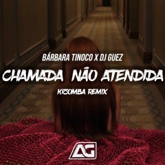 Bárbara Tinoco x Dj Guez - Chamada Não Atendida (Kizomba Remix)2024