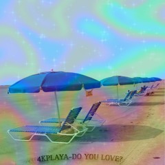 Do You Love? - 4KPLAYA