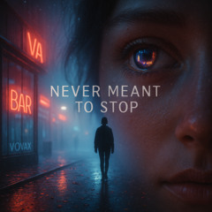 Never Meant to Stop