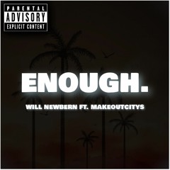 enough ft. makeoutcitys