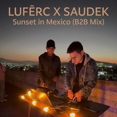 LUFĒRC x SAUDEK - Sunset in Mexico (B2B Mix)