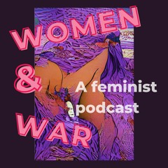 Women & War: A Feminist Podcast | Podcast series by Dilar Dirik