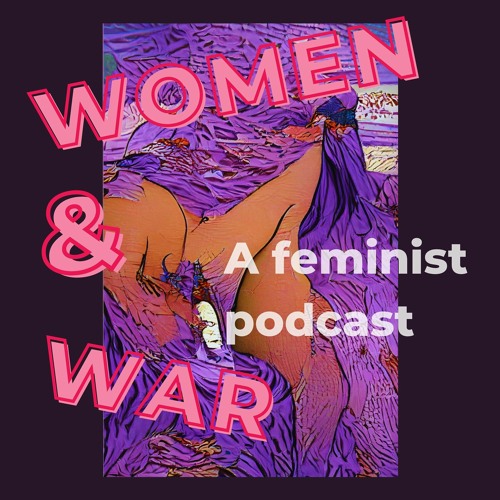 #3 Theoretically Speaking: Capitalist Patriarchy and the Gendered War