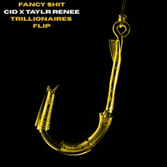CID x Taylr Renee - Fancy $hit (Trillionaires Flip)