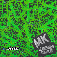 MK, Clementine Douglas - Come Find Me (JIAG Remix)