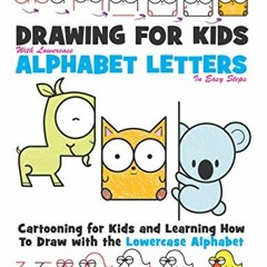 [Get] [EBOOK EPUB KINDLE PDF] Drawing for Kids With lowercase Alphabet Letters in Easy Steps: Cartoo