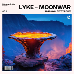 Lyke - Moonwar (UNKNOWN ENTITY REMIX)