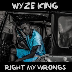 Right My Wrongs - Wyze King