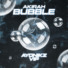 AKIRAH - BUBBLE (AYONIKZ VIP)
