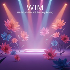FREE DOWNLOAD: WIM - Magic (SAMCHE Bootleg Remix)