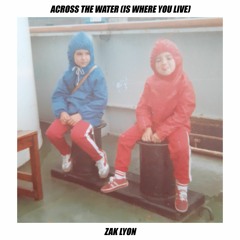 Across The Water (Is Where You Live)