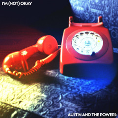 Austin & The Powers - "I'm (Not) Okay"