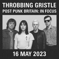 Throbbing Gristle - Post Punk Britain In Focus 16th May 2023