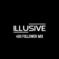 Illusive 400 Followers Mix
