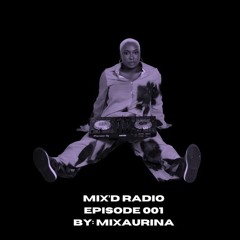 MIX'D RADIO: EPISODE 001 W/ MIXAURINA