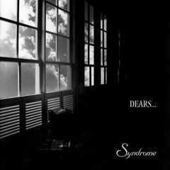 Syndrome - 涙ノ下弦。。。(Dears Ver.)