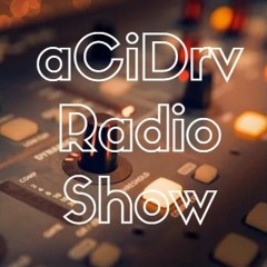 aCiDrv Radio Show # 8