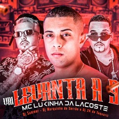 MC LUKINHA DA LACOSTE - VAI LEVANTA A 9 - (FEAT. DJ MARQUINHO DO SERRÃO, DJ SAMMER)