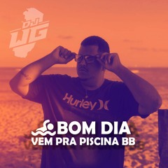 MT - BOM DIA VEM PRA PISCINA BB [ DJ WG ] HAUF HAUF KK