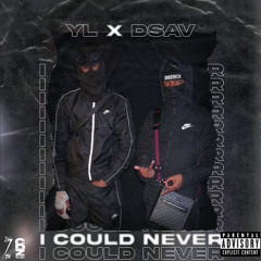 (#7thdistrict) YL x Dsav - I Could Never