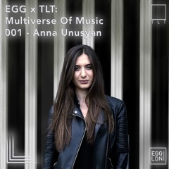 001 - Anna Unusyan // EGG x TLT: Multiverse of Music