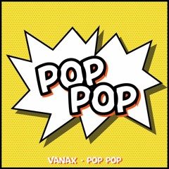 Vanax - Pop Pop (Original Mix)