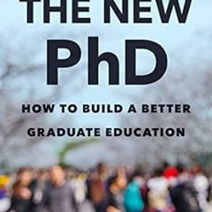 [Get] EPUB 📪 The New PhD: How to Build a Better Graduate Education by Leonard Cassut