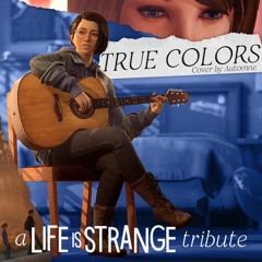 True Colors (Cover) - A Tribute to Life Is Strange