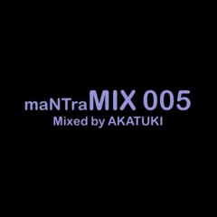 maNTraMIX 005 - AKATUKI