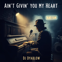 “Ain’t Givin’ You My Heart” - DJ Dyablow