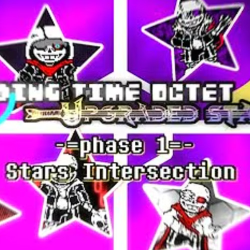 Ending Time Octet: Upgraded Stars / Phase 1 / Stars Intersection