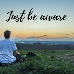 Just Be Aware