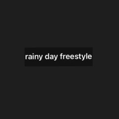 rainy day freestyle