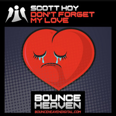 Scott Hoy - Dont Forget My Love OUT NOW ON BOUNCE HEAVEN DIGITAL CLICK BUY