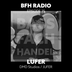 BFH Radio || Episode 35 || LUFER