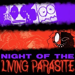 NIGHT OF THE LIVING PARASITE